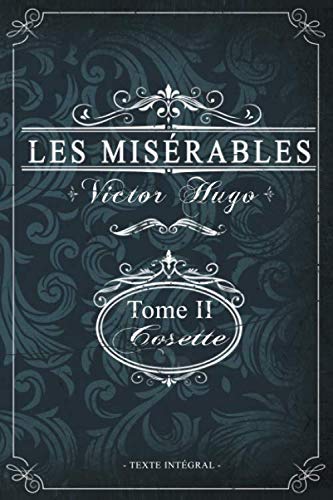 Les misérables Tome II - Cosette - Victor Hugo - Texte intégral: Édition illustrée | jean valjean | 311 pages Format 15,24 cm x 22,86 cm